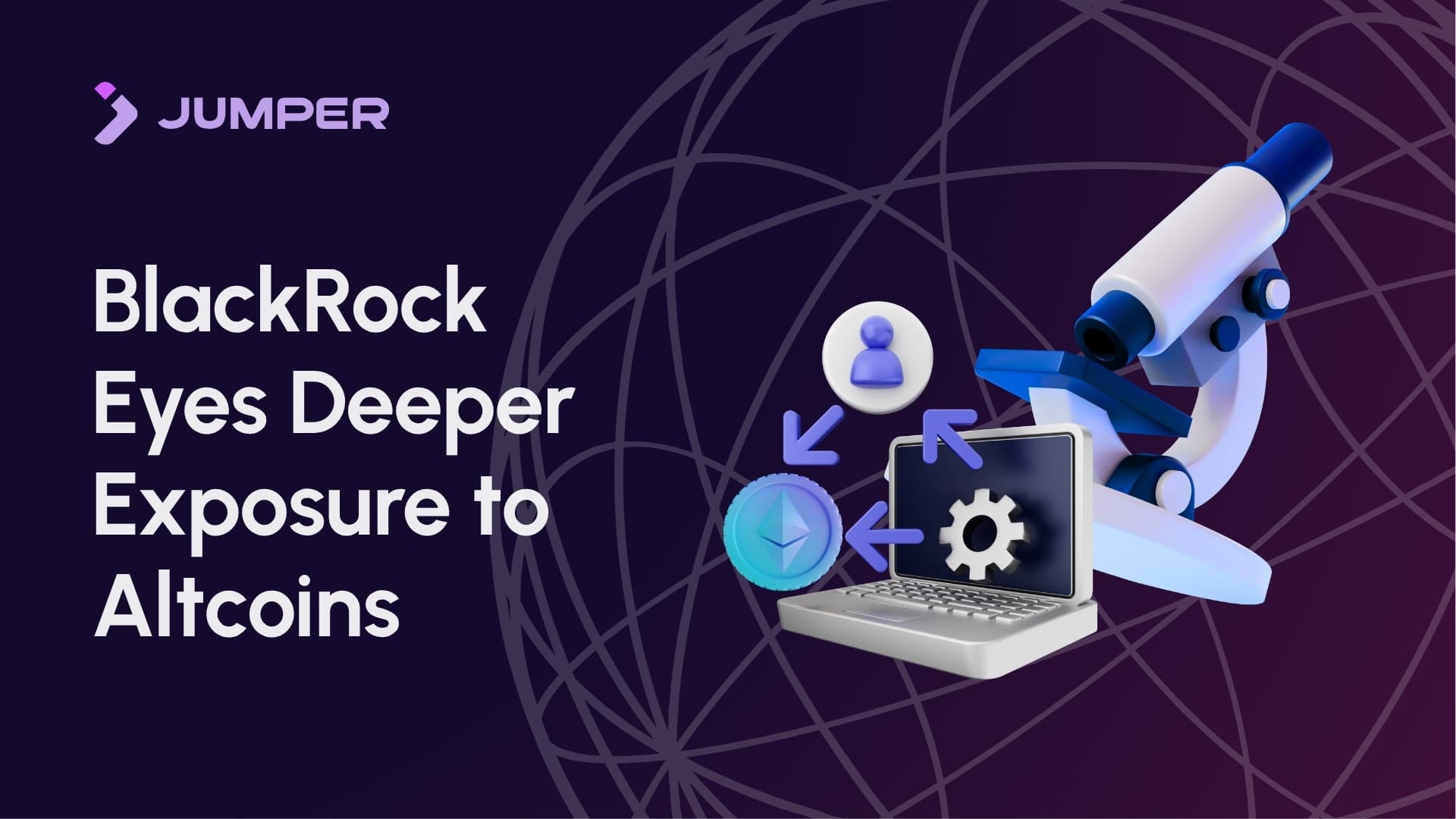 Jumper Learn | Will BlackRock Expand Into Altcoin ETFs Be...