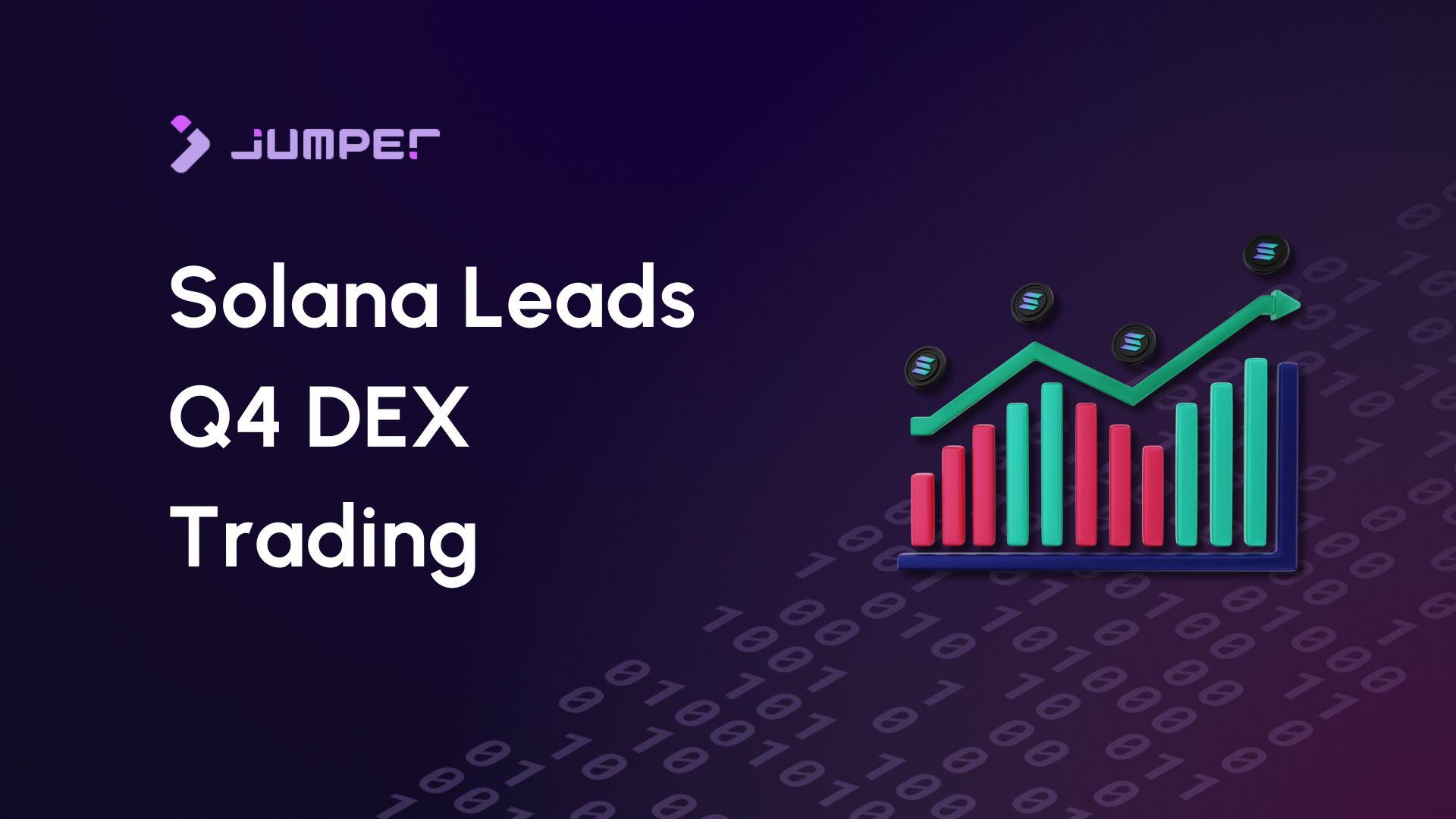 Solana Leads Q4 DEX Trading, Surpasses Ethereum with 30%+ Share